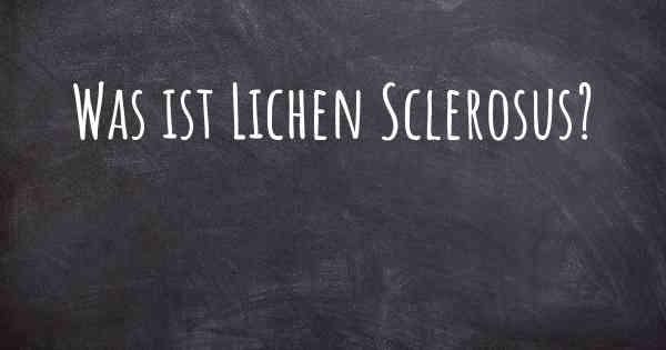 Was ist Lichen Sclerosus?