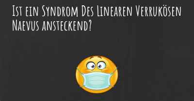 Ist ein Syndrom Des Linearen Verrukösen Naevus ansteckend?