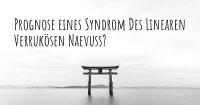 Prognose eines Syndrom Des Linearen Verrukösen Naevuss?