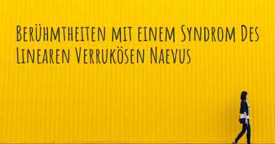 Berühmtheiten mit einem Syndrom Des Linearen Verrukösen Naevus