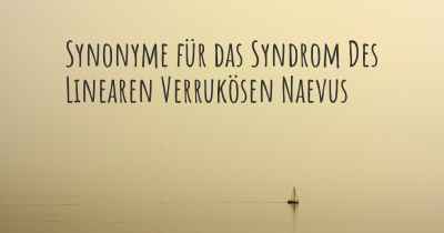 Synonyme für das Syndrom Des Linearen Verrukösen Naevus