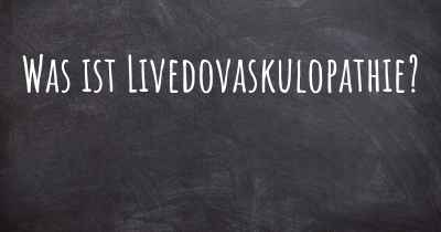 Was ist Livedovaskulopathie?