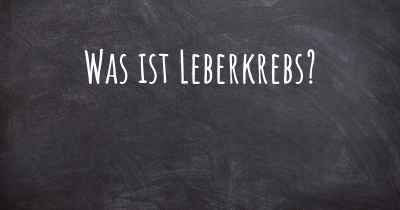 Was ist Leberkrebs?