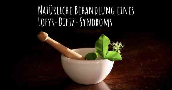 Natürliche Behandlung eines Loeys-Dietz-Syndroms