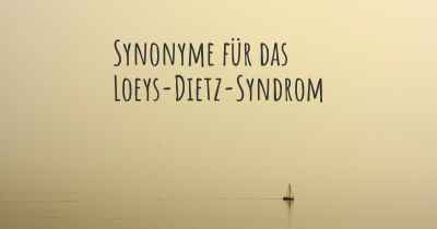 Synonyme für das Loeys-Dietz-Syndrom