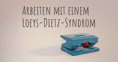 Arbeiten mit einem Loeys-Dietz-Syndrom