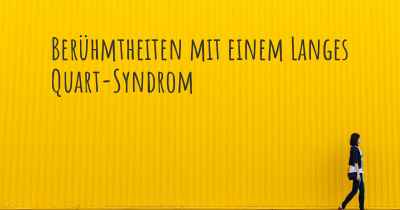 Berühmtheiten mit einem Langes Quart-Syndrom