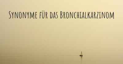 Synonyme für das Bronchialkarzinom