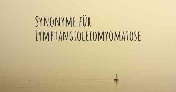 Synonyme für Lymphangioleiomyomatose