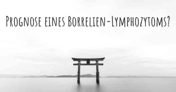 Prognose eines Borrelien-Lymphozytoms?