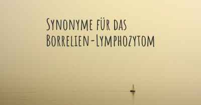 Synonyme für das Borrelien-Lymphozytom