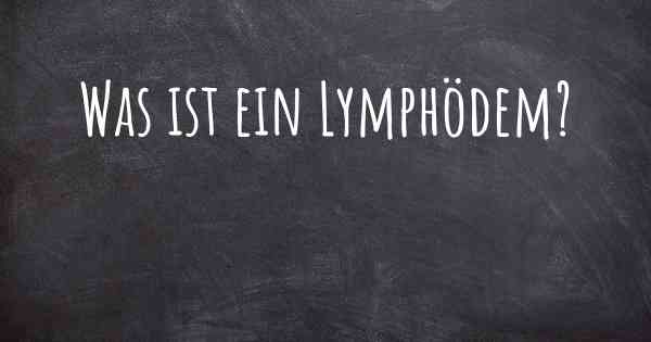 Was ist ein Lymphödem?
