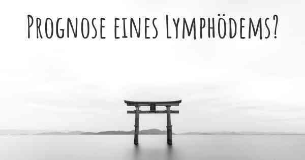 Prognose eines Lymphödems?