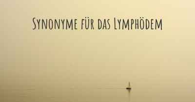 Synonyme für das Lymphödem