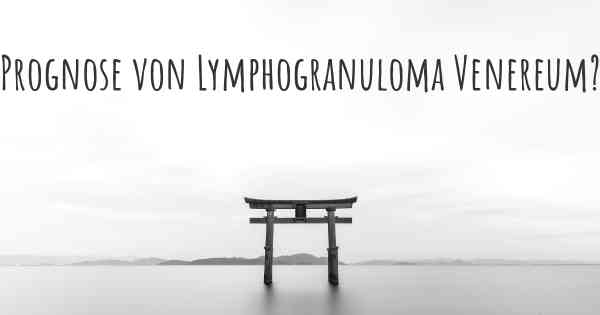 Prognose von Lymphogranuloma Venereum?