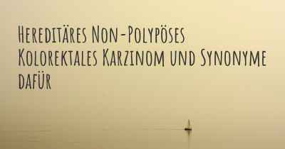 Hereditäres Non-Polypöses Kolorektales Karzinom und Synonyme dafür