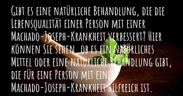 Gibt es eine natürliche Behandlung, die die Lebensqualität einer Person mit einer Machado-Joseph-Krankheit verbessert? Hier können Sie sehen, ob es ein natürliches Mittel oder eine natürliche Behandlung gibt, die für eine Person mit einer Machado-Joseph-Krankheit hilfreich ist.