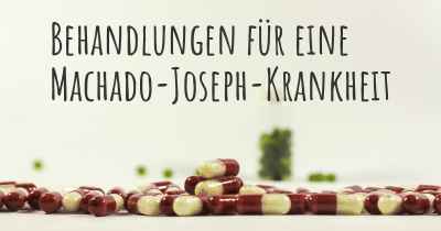 Behandlungen für eine Machado-Joseph-Krankheit