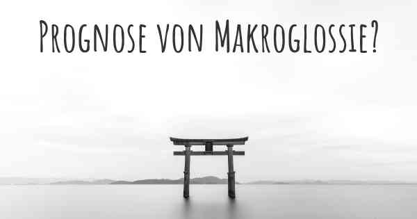 Prognose von Makroglossie?