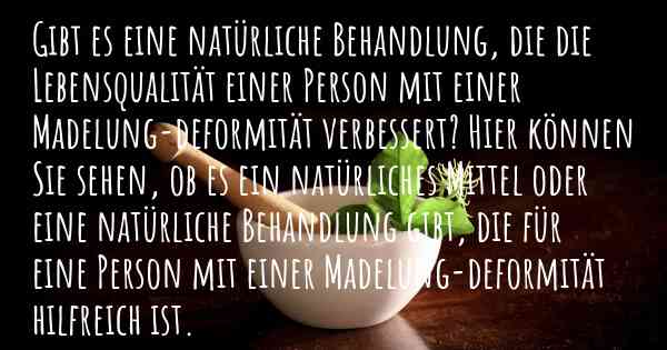 Gibt es eine natürliche Behandlung, die die Lebensqualität einer Person mit einer Madelung-deformität verbessert? Hier können Sie sehen, ob es ein natürliches Mittel oder eine natürliche Behandlung gibt, die für eine Person mit einer Madelung-deformität hilfreich ist.