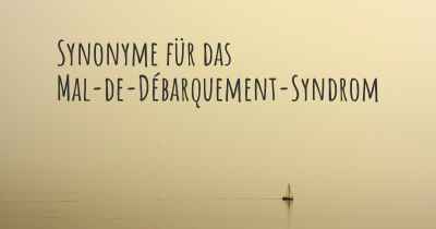 Synonyme für das Mal-de-Débarquement-Syndrom