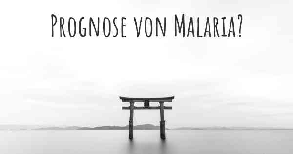 Prognose von Malaria?