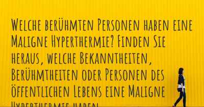 Welche berühmten Personen haben eine Maligne Hyperthermie? Finden Sie heraus, welche Bekanntheiten, Berühmtheiten oder Personen des öffentlichen Lebens eine Maligne Hyperthermie haben.