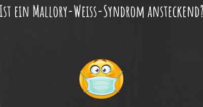 Ist ein Mallory-Weiss-Syndrom ansteckend?