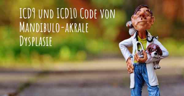 ICD9 und ICD10 Code von Mandibulo-akrale Dysplasie