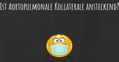 Ist Aortopulmonale Kollaterale ansteckend?