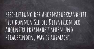 Beschreibung der Ahornsirupkrankheit. Hier können Sie die Definition der Ahornsirupkrankheit sehen und herausfinden, was es ausmacht.