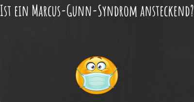 Ist ein Marcus-Gunn-Syndrom ansteckend?