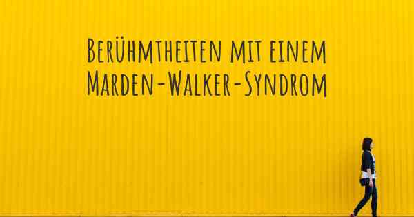 Berühmtheiten mit einem Marden-Walker-Syndrom