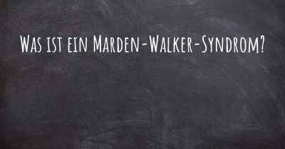 Was ist ein Marden-Walker-Syndrom?