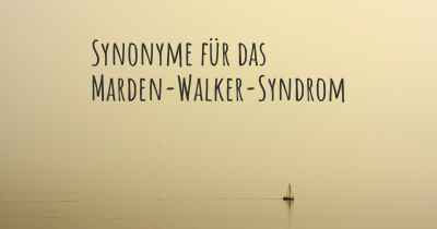 Synonyme für das Marden-Walker-Syndrom