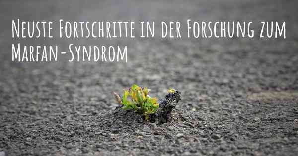 Neuste Fortschritte in der Forschung zum Marfan-Syndrom