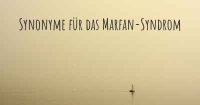 Synonyme für das Marfan-Syndrom