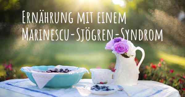 Ernährung mit einem Marinescu-Sjögren-Syndrom