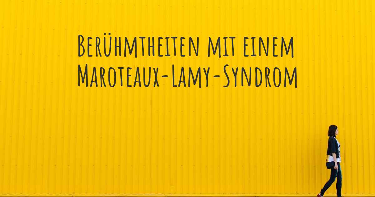 Ber hmtheiten Mit Einem Maroteaux Lamy Syndrom Welche Bekannten 