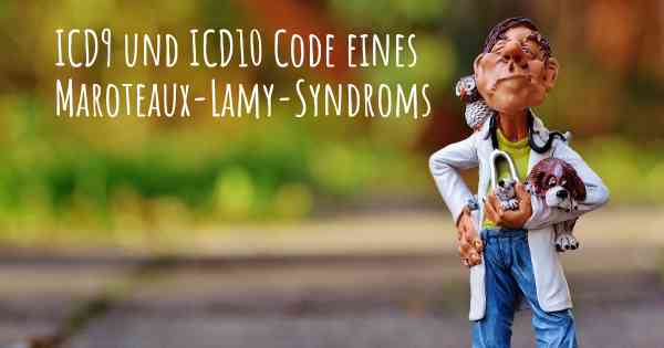 ICD9 und ICD10 Code eines Maroteaux-Lamy-Syndroms