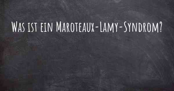 Was ist ein Maroteaux-Lamy-Syndrom?