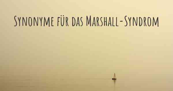 Synonyme für das Marshall-Syndrom