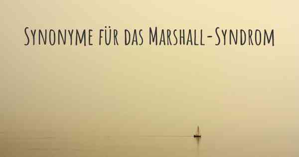 Synonyme für das Marshall-Syndrom