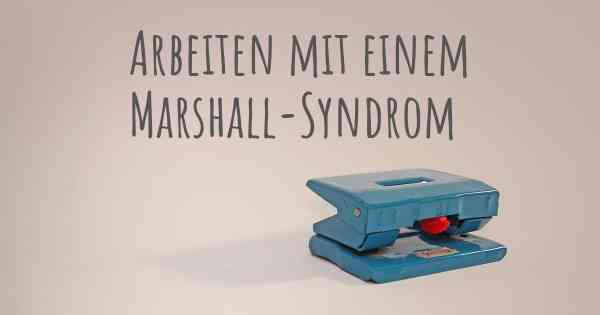 Arbeiten mit einem Marshall-Syndrom