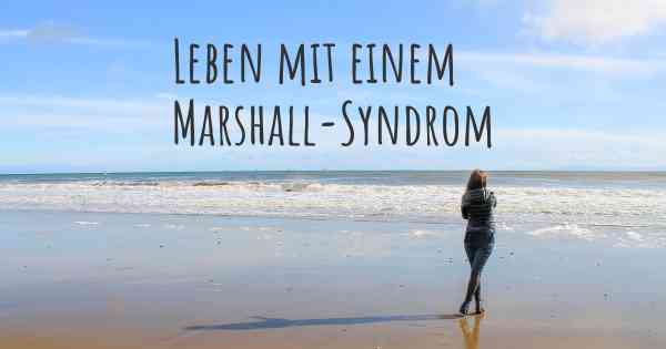 Leben mit einem Marshall-Syndrom