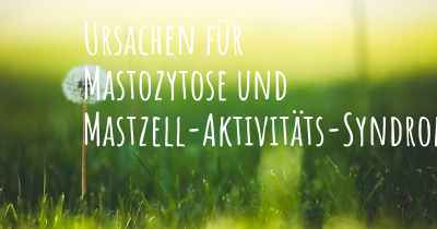 Ursachen für Mastozytose und Mastzell-Aktivitäts-Syndrom