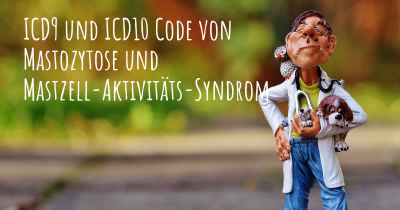 ICD9 und ICD10 Code von Mastozytose und Mastzell-Aktivitäts-Syndrom