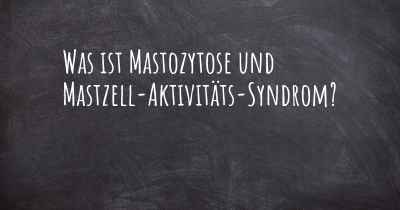 Was ist Mastozytose und Mastzell-Aktivitäts-Syndrom?