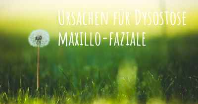 Ursachen für Dysostose maxillo-faziale