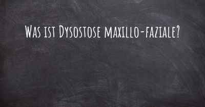 Was ist Dysostose maxillo-faziale?